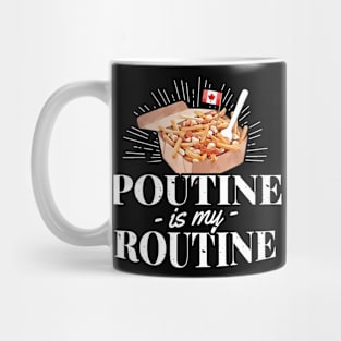 Poutine Is My Routine - Cheese Fries Gravy Canadian Food Lover Mug